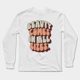 Beauty Comes In All Sizes Long Sleeve T-Shirt